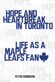 Hope and Heartbreak in Toronto : Life as a Maple Leafs Fan