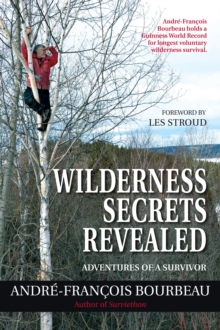 Wilderness Secrets Revealed : Adventures of a Survivor