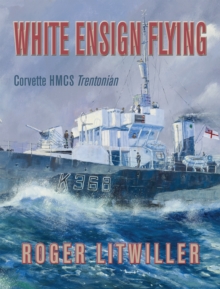 White Ensign Flying : Corvette HMCS Trentonian