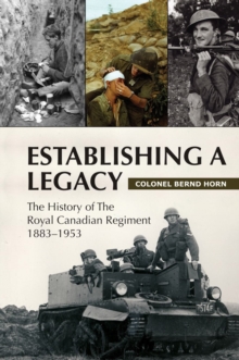 Establishing a Legacy : The History of the Royal Canadian Regiment 1883-1953