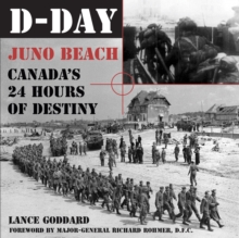 D-Day : Juno Beach, Canada's 24 Hours of Destiny