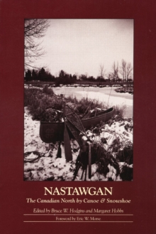 Nastawgan : The Canadian North by Canoe & Snowshoe