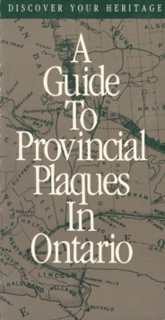 Discover Your Heritage : A Guide to Provincial Plaques in Ontario