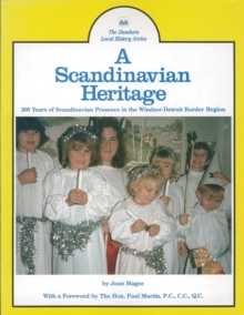 A Scandinavian Heritage : 200 Years of Scandinavian Presence in the Windsor-Detroit Border Region