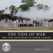 The Tide of War : The 1814 Invasions of Upper Canada