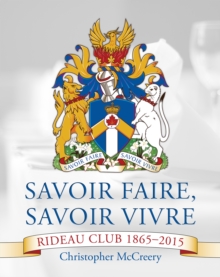 Savoir Faire, Savoir Vivre : The Rideau Club 1865-2015