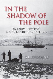 In the Shadow of the Pole : An Early History of Arctic Expeditions, 1871-1912