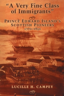 A Very Fine Class of Immigrants : Prince Edward Island's Scottish Pioneers, 1770-1850