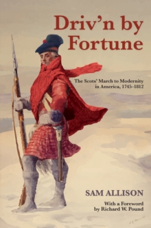 Driv'n by Fortune : The Scots' March to Modernity in America, 1745-1812