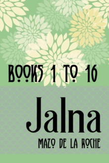 The Jalna Saga : All Sixteen Books of the Enduring Classic Series