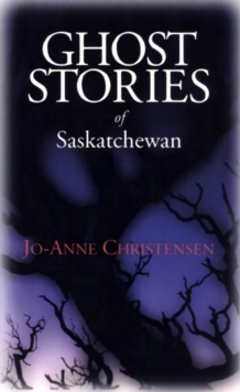 Ghost Stories of Saskatchewan