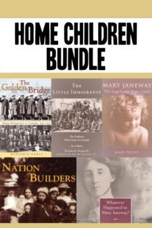 Home Children Bundle : The Golden Bridge / The Little Immigrants / Mary Janeway / Nation Builders / Whatever Happened to Mary Janeway?