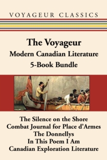 The Voyageur Modern Canadian Literature 5-Book Bundle : The Silence on the Shore / Combat Journal for Place d'Armes / The Donnellys / In This Poem I Am / Canadian Exploration Literature