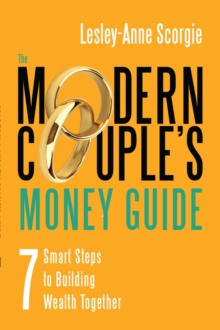 The Modern Couple's Money Guide : 7 Smart Steps to Building Wealth Together