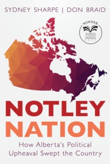 Notley Nation : How Alberta's Political Upheaval Swept the Country