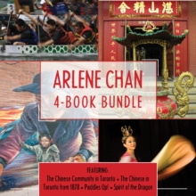 Arlene Chan 4-Book Bundle : The Chinese Community in Toronto / The Chinese in Toronto from 1878 / Paddles Up! / Spirit of the Dragon