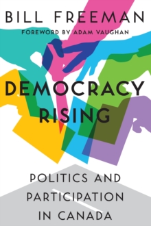 Democracy Rising : Politics and Participation in Canada