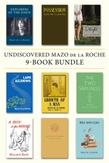 Undiscovered Mazo de la Roche 9-Book Bundle : Explorers of the Dawn / Possession / Delight / and 6 more