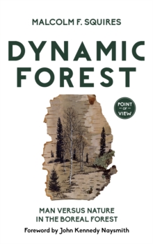 Dynamic Forest : Man Versus Nature in the Boreal Forest