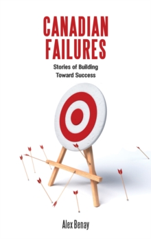 Canadian Failures : Stories of Building Toward Success