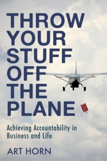 Throw Your Stuff Off the Plane : Achieving Accountability in Business and Life