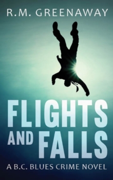 Flights and Falls : A B.C. Blues Crime Novel