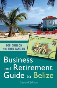 Business and Retirement Guide to Belize : The Last Virgin Paradise