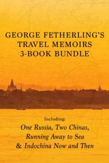 George Fetherling's Travel Memoirs 3-Book Bundle : One Russia, Two Chinas / Running Away to Sea / Indochina Now and Then