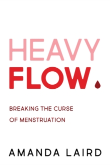 Heavy Flow : Breaking the Curse of Menstruation