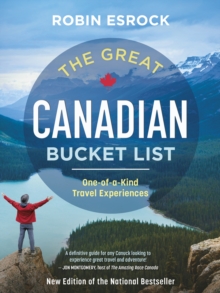 The Great Canadian Bucket List : One-of-a-Kind Travel Experiences