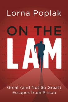 On the Lam : Great (and Not So Great) Escapes from Prison