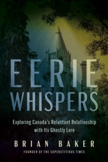 Eerie Whispers : Exploring Canada's Reluctant Relationship with its Ghostly Lore