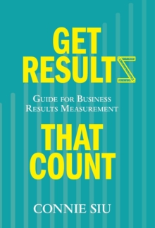 Get Results That Count : Guide for Business Results Measurement