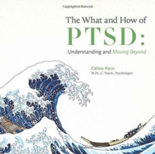 The What and How of Ptsd : Understanding and Moving Beyond