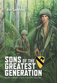 Sons of the Greatest Generation : Snapshots and Memories of Vietnam, October 1967 to October 1968