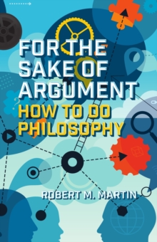 For the Sake of Argument : How to Do Philosophy