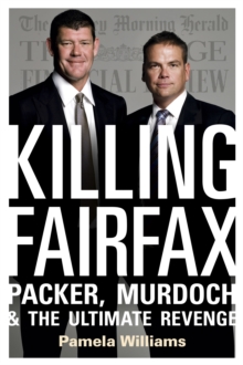 Killing Fairfax : Packer, Murdoch and the Ultimate Revenge