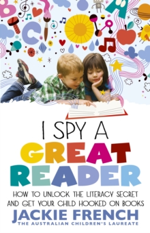 I Spy a Great Reader : How to Unlock the Literary Secret and Get Your Child Hooked on Books