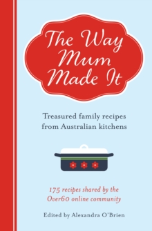 The Way Mum Made It : Treasured Family Recipes from Australian Kitchens