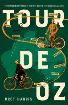 Tour de Oz : The extraordinary story of the first bicycle race around Australia