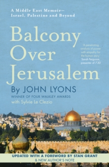 Balcony Over Jerusalem : A Middle East Memoir - Israel, Palestine and Beyond