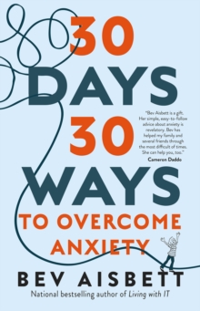 30 Days 30 Ways to Overcome Anxiety : from the bestselling anxiety expert