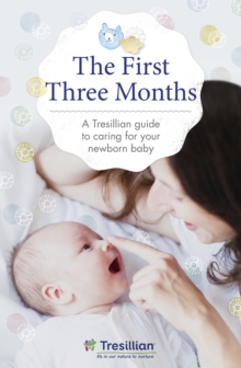 The First Three Months : the Tresillian guide to caring for your newborn baby from Australia's most trusted support network