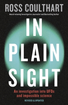 In Plain Sight : A fascinating investigation into UFOs and alien encounters from an award-winning journalist, fully updated and revised new edition for 2023