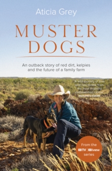 Muster Dogs : The bestselling companion book to the original popular ABC TV series for fans of Todd Alexander, Ameliah Scott and James Herriot