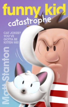 Funny Kid Catastrophe (Funny Kid, #11) : The hilarious, laugh-out-loud children's series for 2024 from million-copy mega-bestselling author Matt Stanton