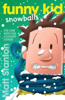 Funny Kid Snowballs (Funny Kid, #12) : The hilarious, laugh-out-loud children's series for 2024 from million-copy mega-bestselling author Matt Stanton