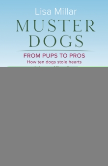 Muster Dogs From Pups to Pros : A new companion book to the heartwarming show for fans of Back Roads and The Flying Vet