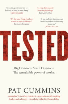 Tested : The remarkable power of resolve - reflections and conversations on leadership and resilience from Pat Cummins with Julia Gillard, Nedd Brockmann, Prof. Richard Scolyer, and others