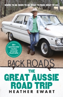 Back Roads : The Great Aussie Road Trip - an uplifting adventure through Australia's inspirational rural communities with the host of the popular ABC TV series